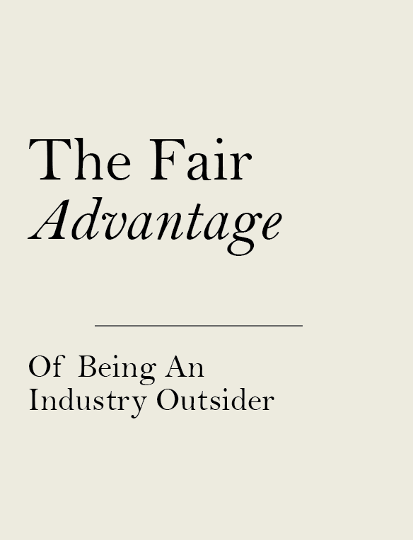 The Fair Advantage of Being an Industry Outsider